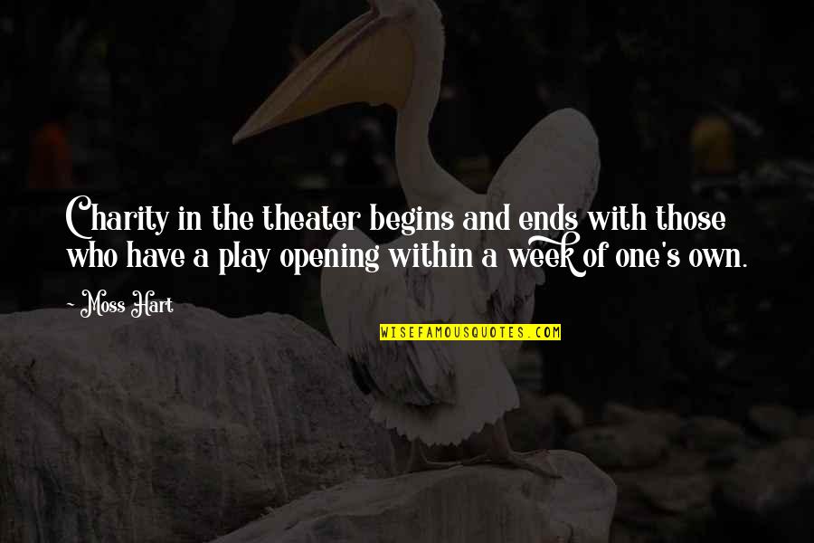 Bulkiness Quotes By Moss Hart: Charity in the theater begins and ends with