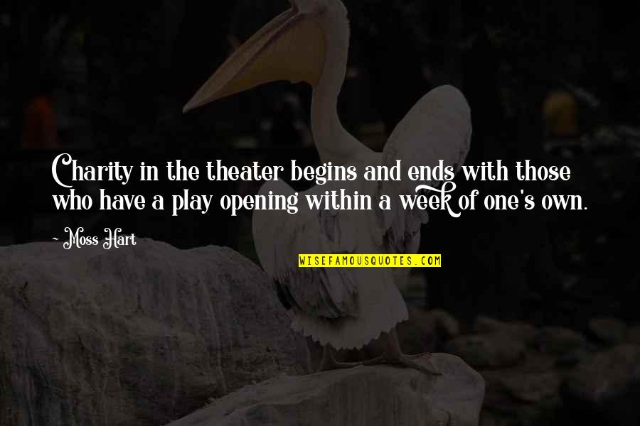 Bulkiness Quotes By Moss Hart: Charity in the theater begins and ends with Bulkiness Quotes By Moss Hart: Charity in the theater begins and ends with
