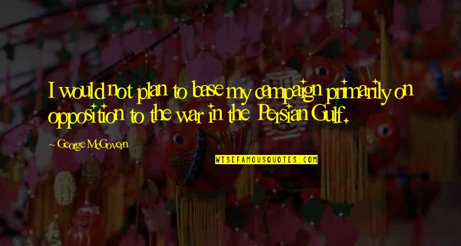 Bulkotherapy Quotes By George McGovern: I would not plan to base my campaign Bulkotherapy Quotes By George McGovern: I would not plan to base my campaign