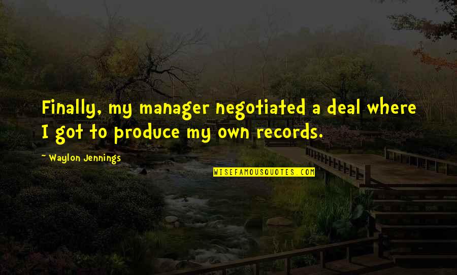Bulkotherapy Quotes By Waylon Jennings: Finally, my manager negotiated a deal where I