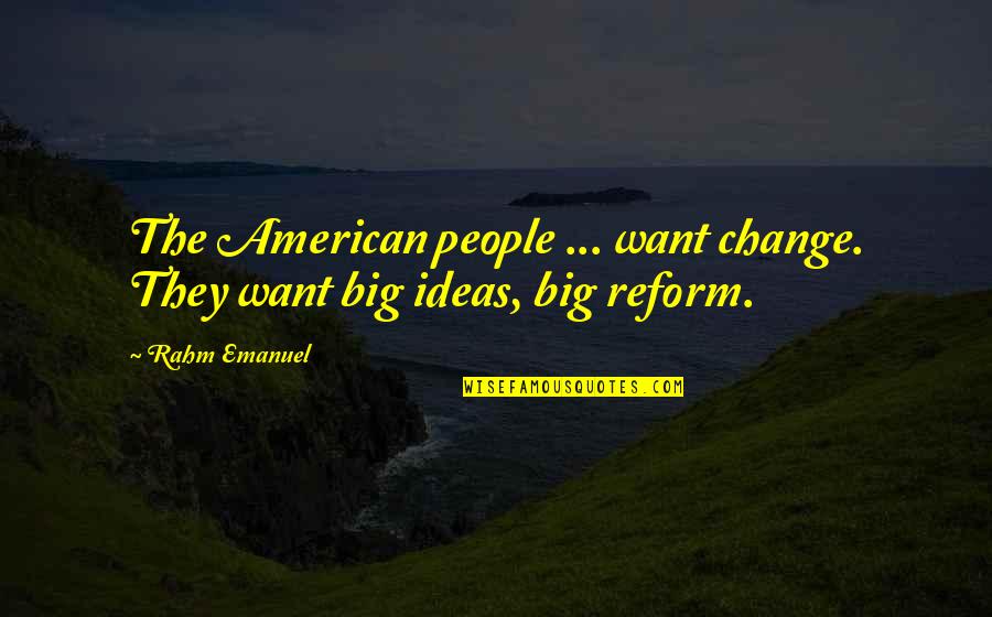 Bulkowski Quotes By Rahm Emanuel: The American people ... want change. They want