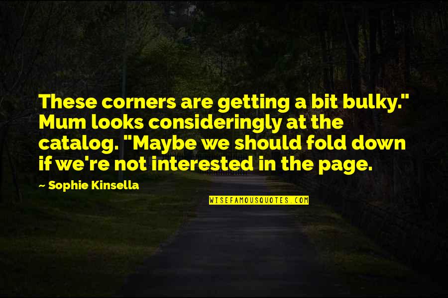 Bulky Quotes By Sophie Kinsella: These corners are getting a bit bulky." Mum