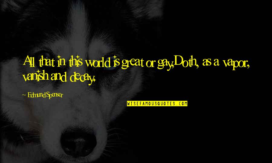 Bull And Bear Markets Quotes By Edmund Spenser: All that in this world is great or