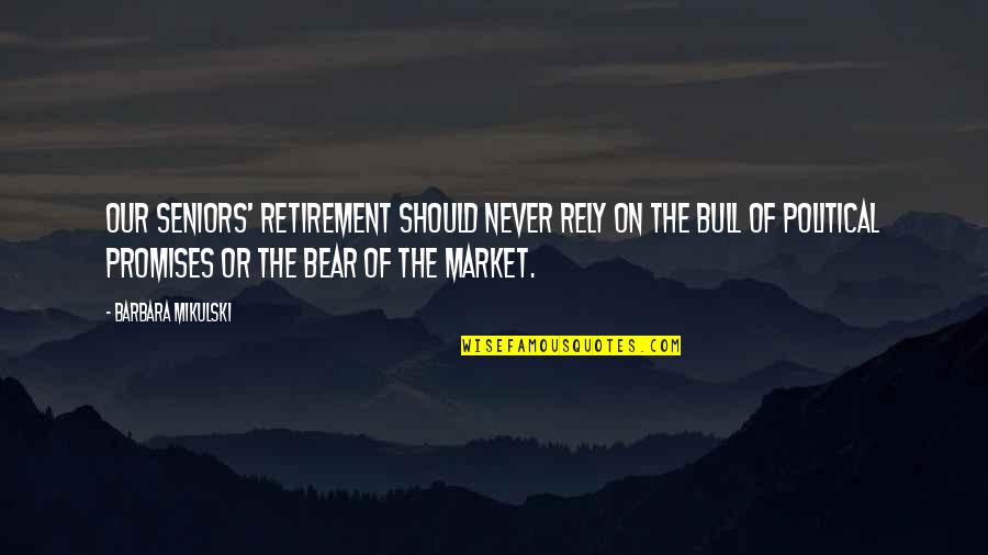 Bull And Bear Quotes By Barbara Mikulski: Our seniors' retirement should never rely on the Bull And Bear Quotes By Barbara Mikulski: Our seniors' retirement should never rely on the
