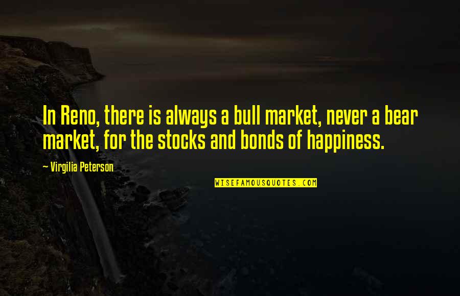 Bull And Bear Quotes By Virgilia Peterson: In Reno, there is always a bull market,