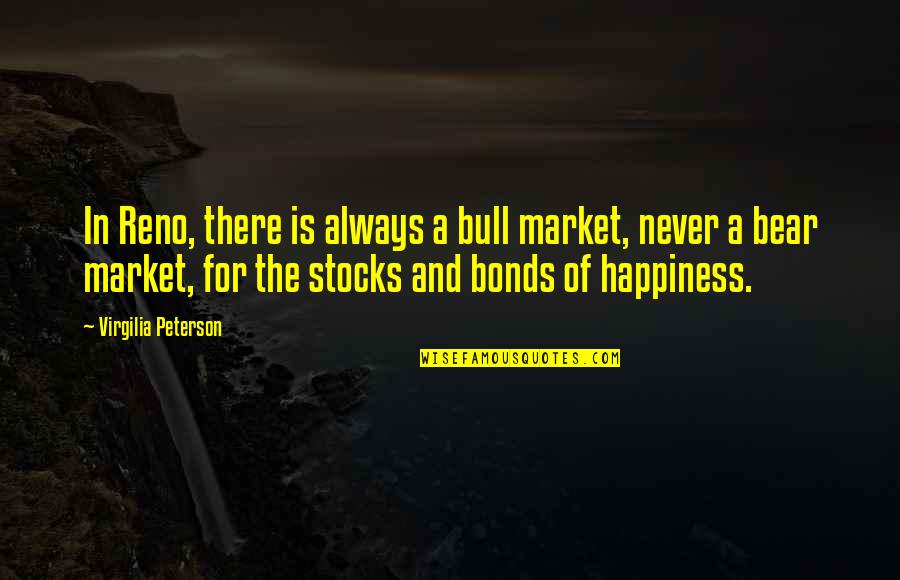 Bull And Bear Quotes By Virgilia Peterson: In Reno, there is always a bull market, Bull And Bear Quotes By Virgilia Peterson: In Reno, there is always a bull market,