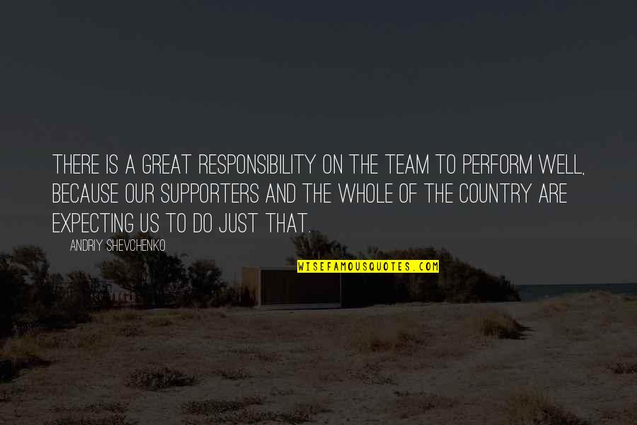 Bull Calves Quotes By Andriy Shevchenko: There is a great responsibility on the team Bull Calves Quotes By Andriy Shevchenko: There is a great responsibility on the team