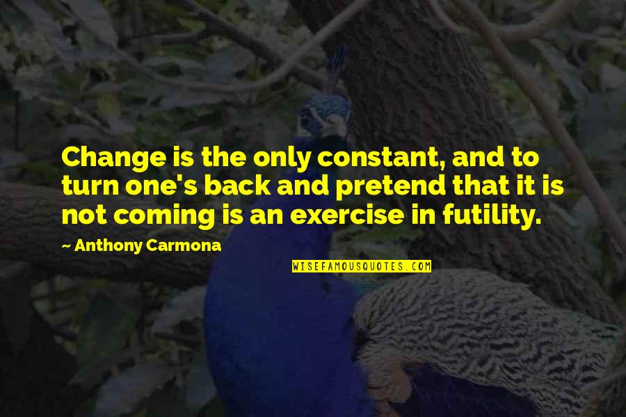 Bull Calves Quotes By Anthony Carmona: Change is the only constant, and to turn Bull Calves Quotes By Anthony Carmona: Change is the only constant, and to turn