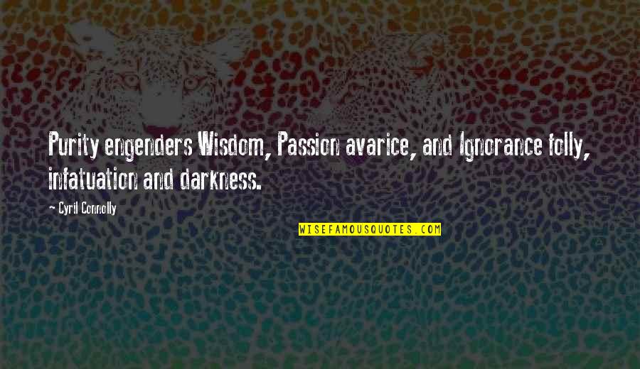 Bull Calves Quotes By Cyril Connolly: Purity engenders Wisdom, Passion avarice, and Ignorance folly, Bull Calves Quotes By Cyril Connolly: Purity engenders Wisdom, Passion avarice, and Ignorance folly,