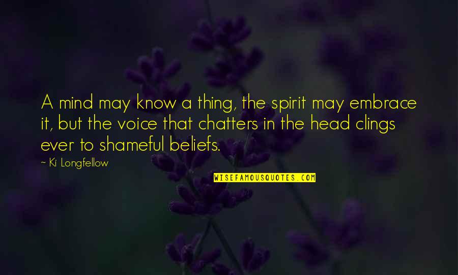 Bull Creek Quotes By Ki Longfellow: A mind may know a thing, the spirit