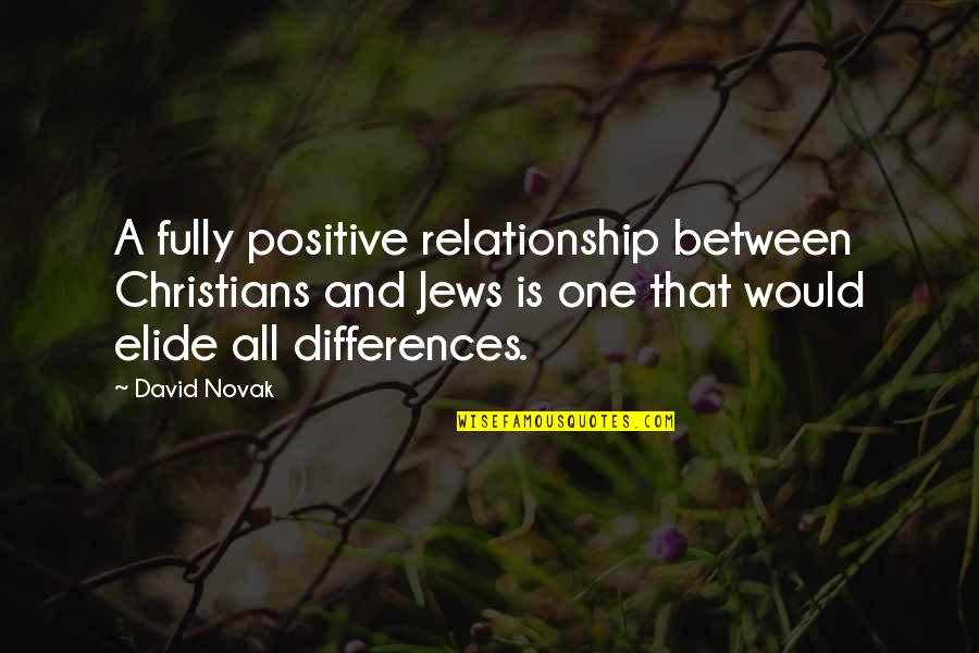 Bull Halsey Quotes By David Novak: A fully positive relationship between Christians and Jews
