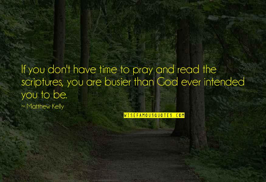 Bull Headed Quotes By Matthew Kelly: If you don't have time to pray and