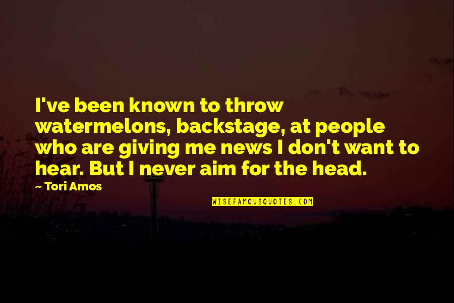 Bull Headed Quotes By Tori Amos: I've been known to throw watermelons, backstage, at Bull Headed Quotes By Tori Amos: I've been known to throw watermelons, backstage, at
