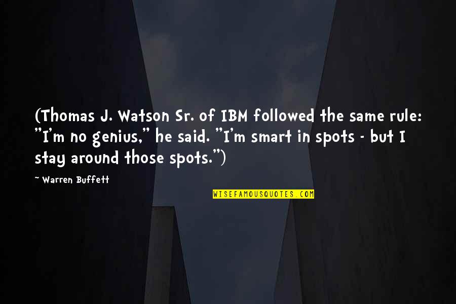 Bull Headed Quotes By Warren Buffett: (Thomas J. Watson Sr. of IBM followed the