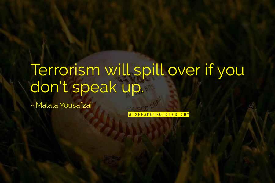 Bull Market Funny Quotes By Malala Yousafzai: Terrorism will spill over if you don't speak