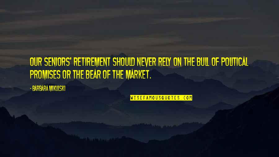 Bull Market Quotes By Barbara Mikulski: Our seniors' retirement should never rely on the