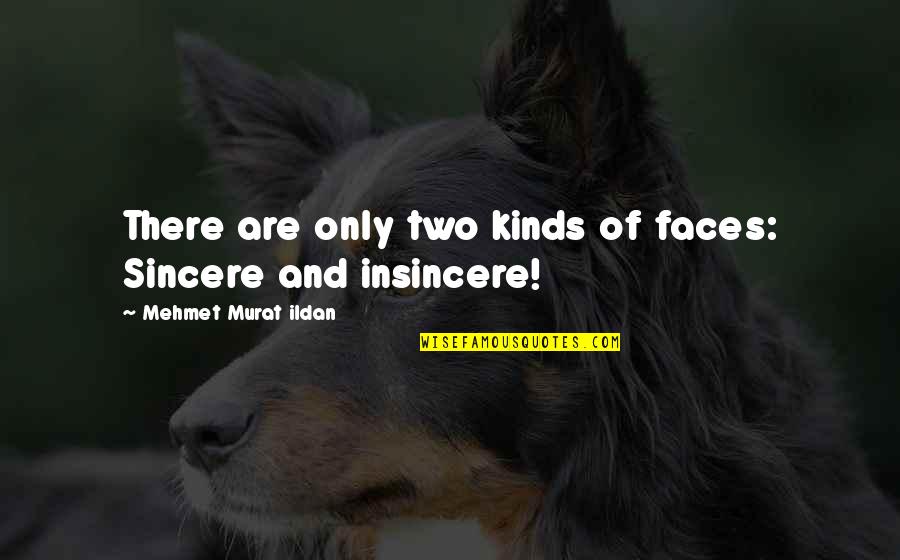 Bull Market Quotes By Mehmet Murat Ildan: There are only two kinds of faces: Sincere