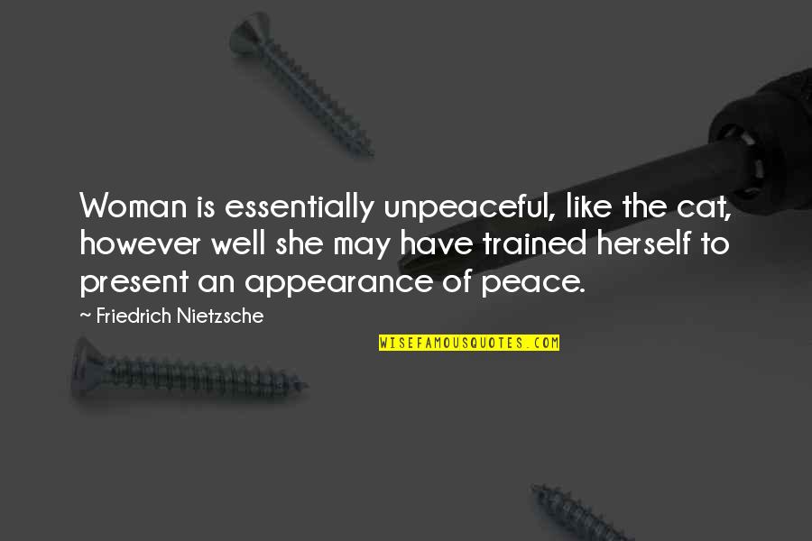 Bull Meecham Quotes By Friedrich Nietzsche: Woman is essentially unpeaceful, like the cat, however