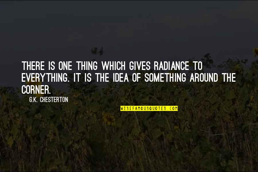 Bull Meecham Quotes By G.K. Chesterton: There is one thing which gives radiance to