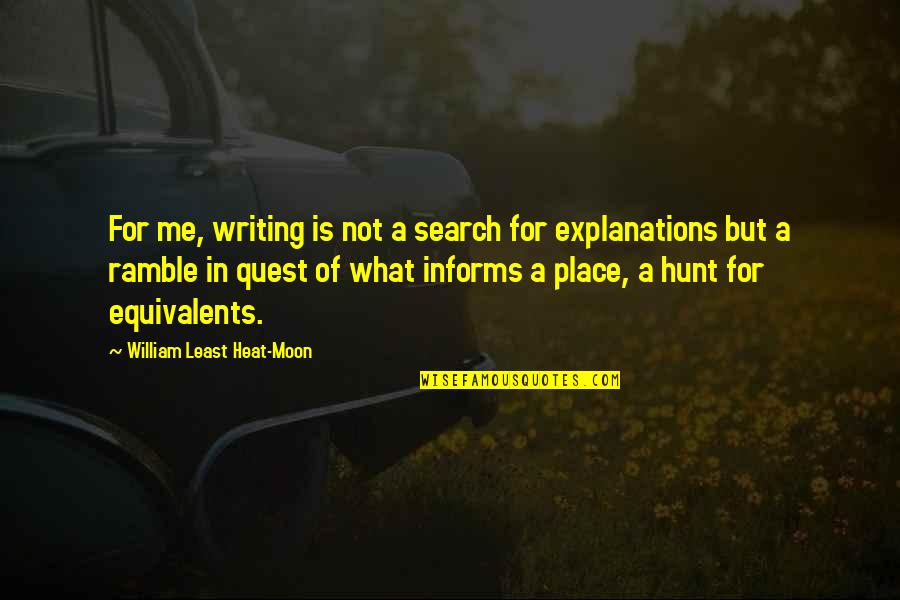 Bull Meecham Quotes By William Least Heat-Moon: For me, writing is not a search for