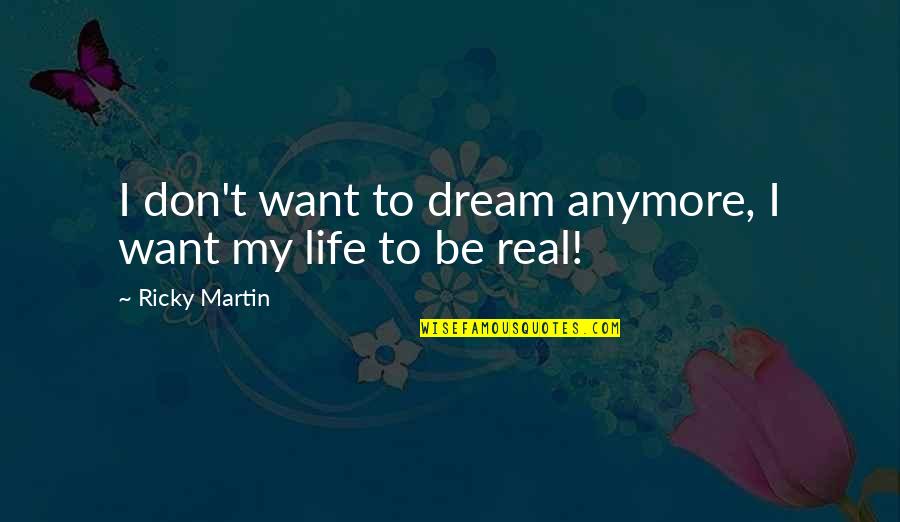 Bull Randleman Quotes By Ricky Martin: I don't want to dream anymore, I want