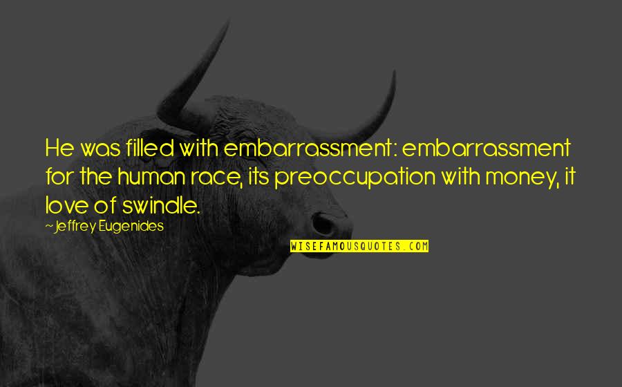 Bull Rider Girlfriend Quotes By Jeffrey Eugenides: He was filled with embarrassment: embarrassment for the