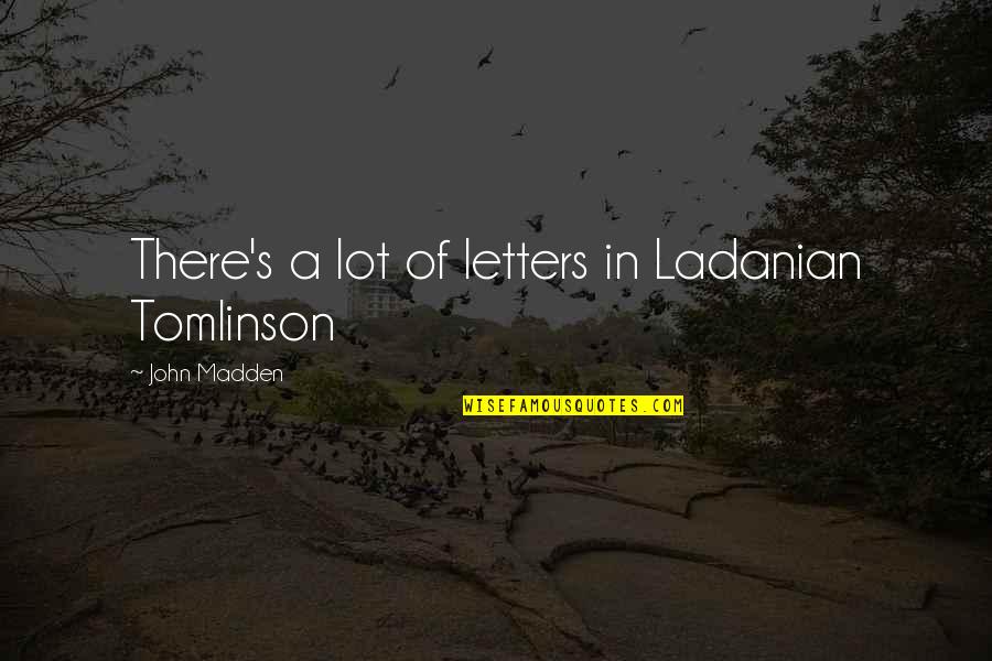 Bull Rider Love Quotes By John Madden: There's a lot of letters in Ladanian Tomlinson