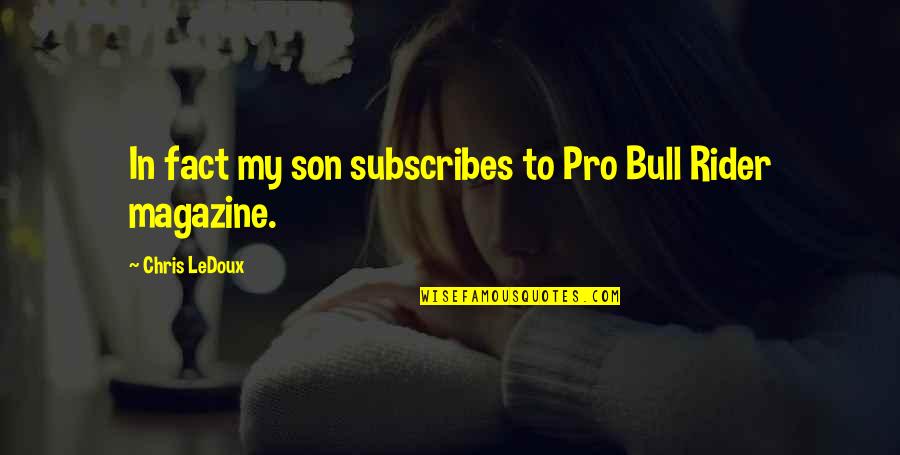 Bull Rider Quotes By Chris LeDoux: In fact my son subscribes to Pro Bull