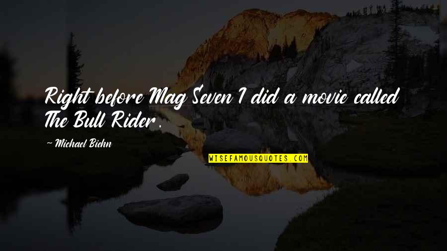 Bull Rider Quotes By Michael Biehn: Right before Mag Seven I did a movie