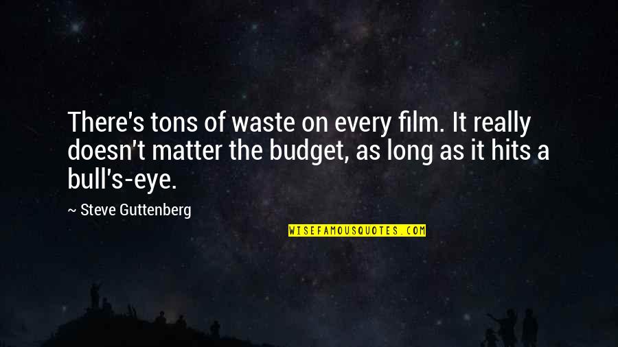 Bull S Eye Quotes By Steve Guttenberg: There's tons of waste on every film. It