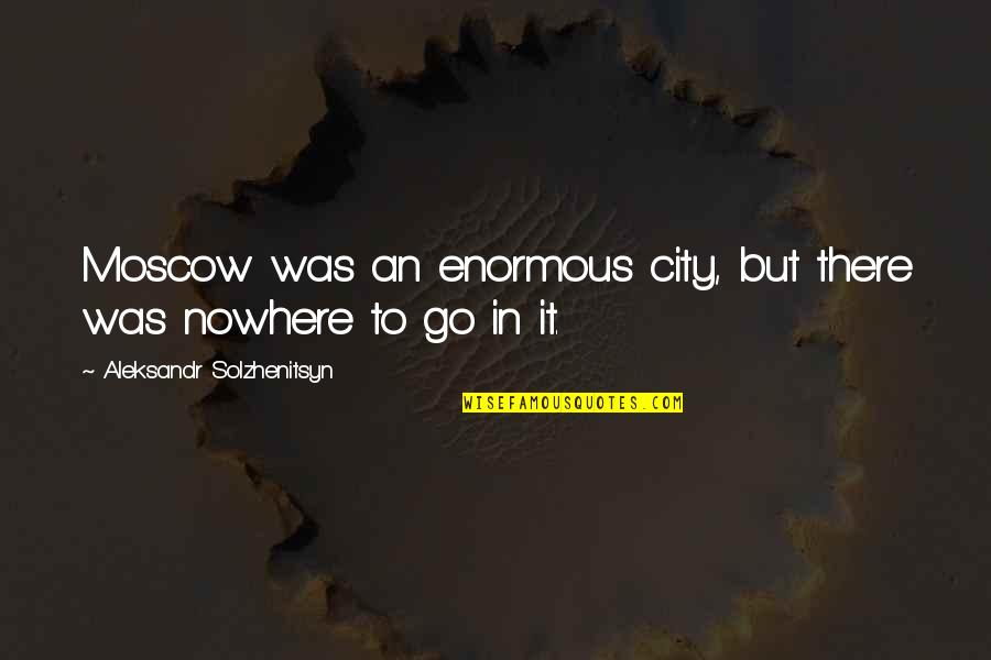 Bull Sharks In Great Quotes By Aleksandr Solzhenitsyn: Moscow was an enormous city, but there was Bull Sharks In Great Quotes By Aleksandr Solzhenitsyn: Moscow was an enormous city, but there was