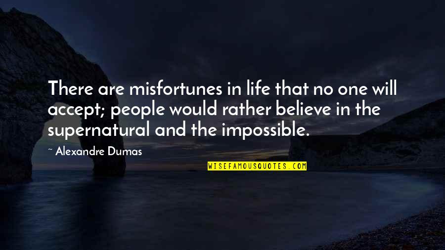 Bull Shitters Quotes By Alexandre Dumas: There are misfortunes in life that no one