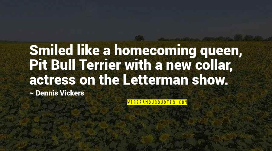 Bull Terrier Quotes By Dennis Vickers: Smiled like a homecoming queen, Pit Bull Terrier
