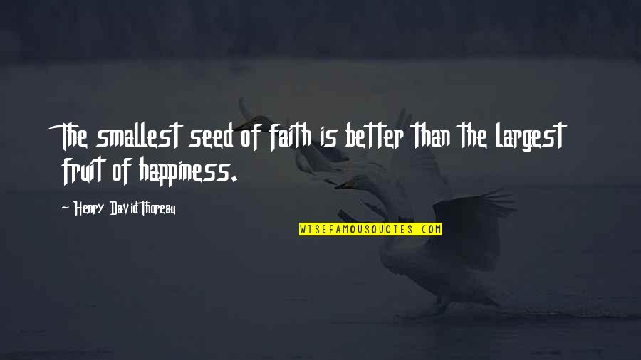 Bullakenia Quotes By Henry David Thoreau: The smallest seed of faith is better than
