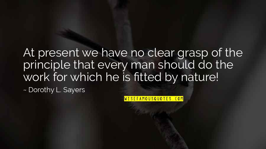 Bullaman Quotes By Dorothy L. Sayers: At present we have no clear grasp of