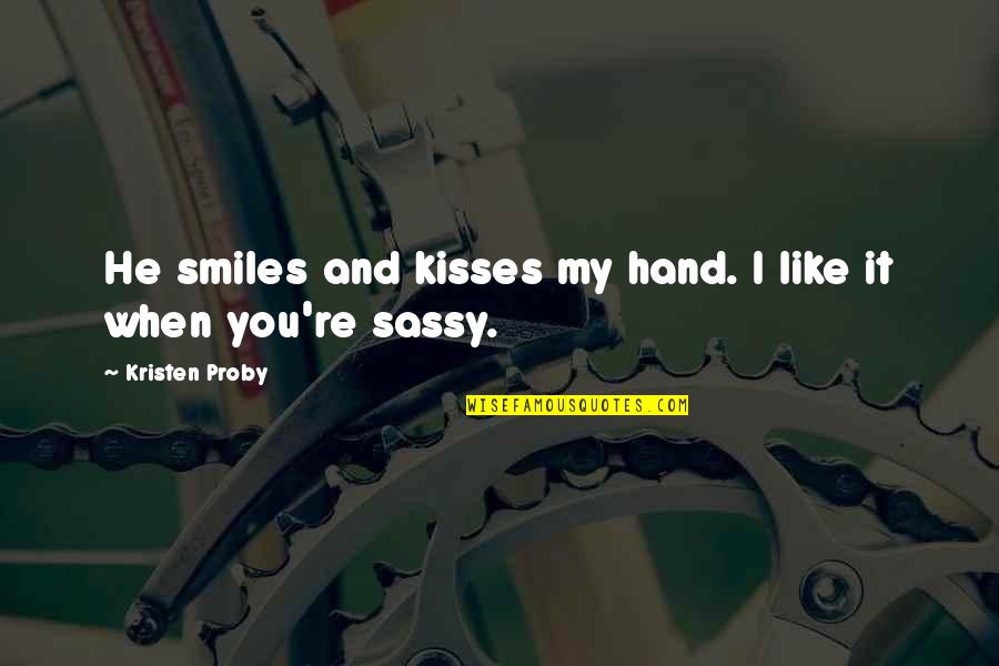 Bullaman Quotes By Kristen Proby: He smiles and kisses my hand. I like