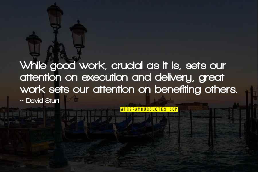 Bullamore Quotes By David Sturt: While good work, crucial as it is, sets