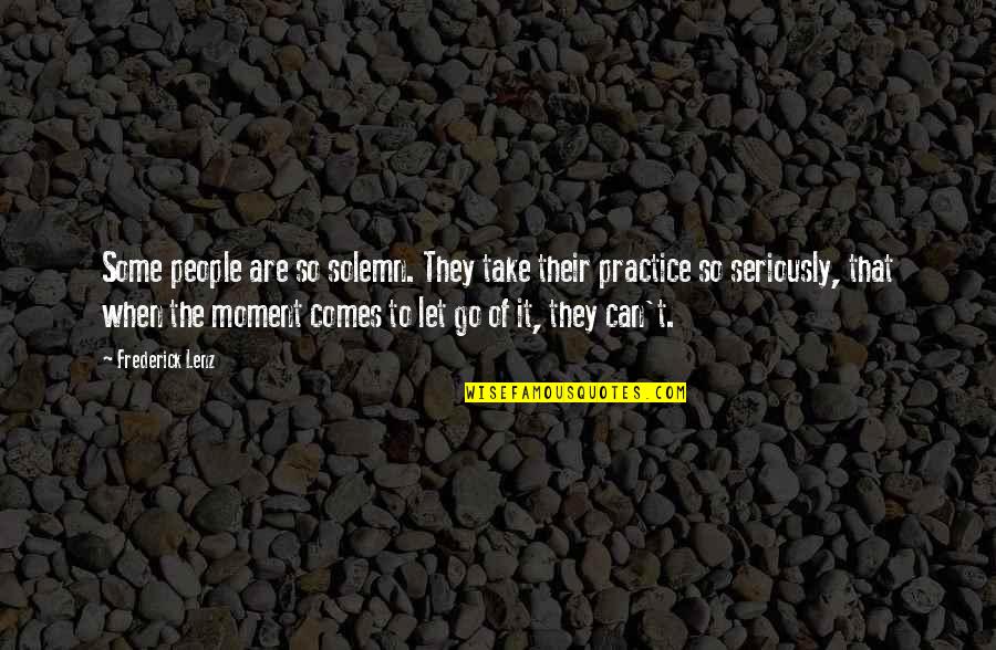 Bullamore Quotes By Frederick Lenz: Some people are so solemn. They take their