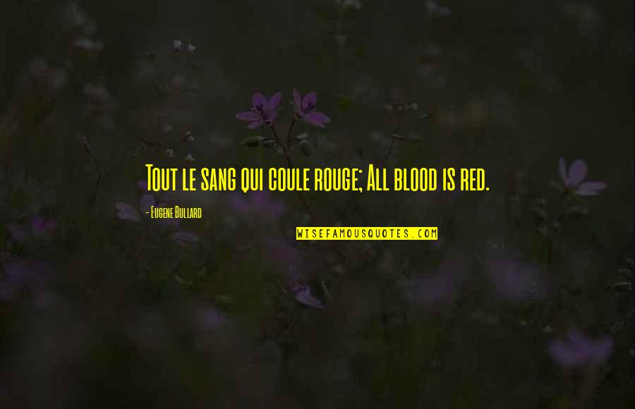 Bullard's Quotes By Eugene Bullard: Tout le sang qui coule rouge; All blood