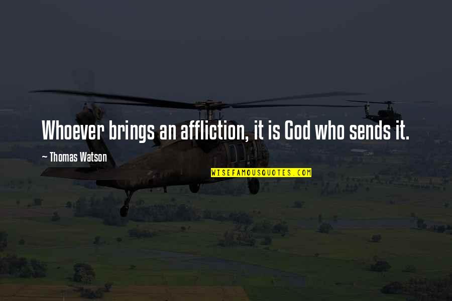 Bullard's Quotes By Thomas Watson: Whoever brings an affliction, it is God who