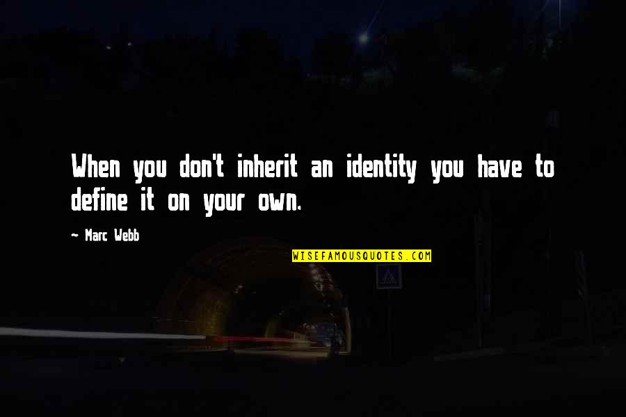 Bullaro's Quotes By Marc Webb: When you don't inherit an identity you have