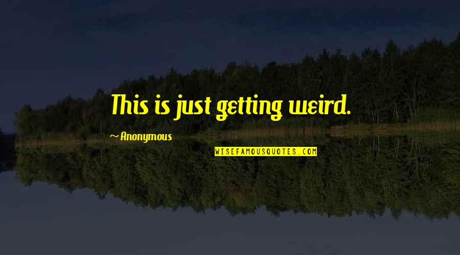 Bullcrap Synonym Quotes By Anonymous: This is just getting weird. Bullcrap Synonym Quotes By Anonymous: This is just getting weird.