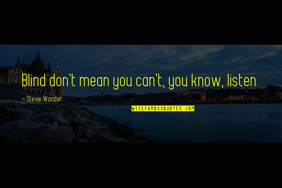 Bullcrap Synonym Quotes By Stevie Wonder: Blind don't mean you can't, you know, listen. Bullcrap Synonym Quotes By Stevie Wonder: Blind don't mean you can't, you know, listen.