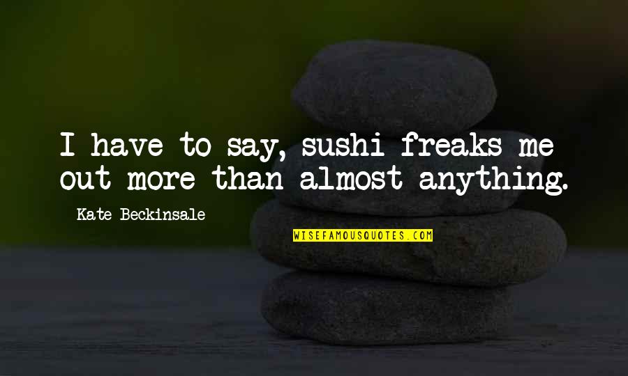 Bulldog Picture Quotes By Kate Beckinsale: I have to say, sushi freaks me out