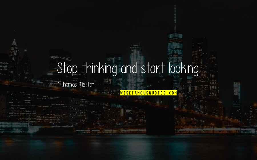 Bulldog Pride Quotes By Thomas Merton: Stop thinking and start looking.