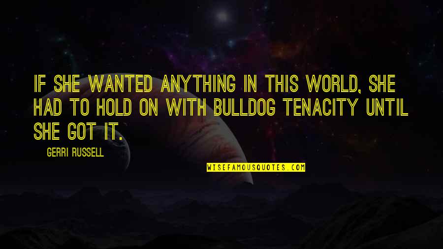 Bulldog Quotes By Gerri Russell: if she wanted anything in this world, she