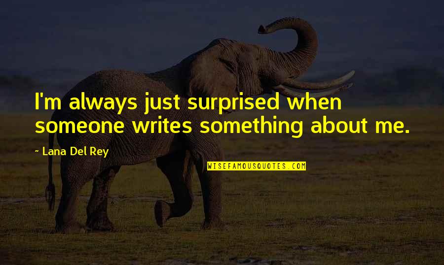 Bulldog Quotes By Lana Del Rey: I'm always just surprised when someone writes something