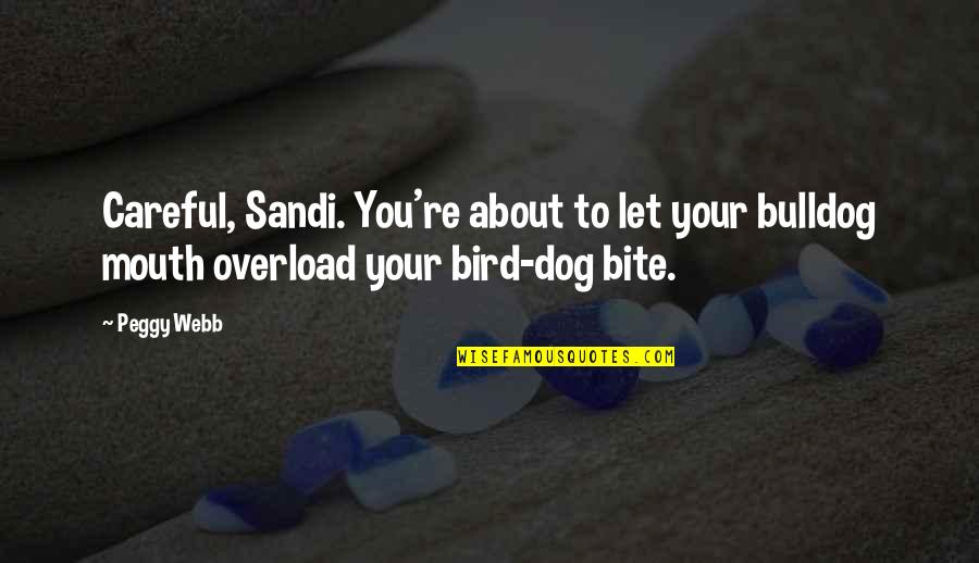 Bulldog Quotes By Peggy Webb: Careful, Sandi. You're about to let your bulldog