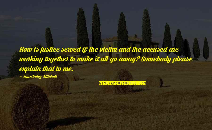 Bulldogge Mops Quotes By Jane Velez-Mitchell: How is justice served if the victim and Bulldogge Mops Quotes By Jane Velez-Mitchell: How is justice served if the victim and