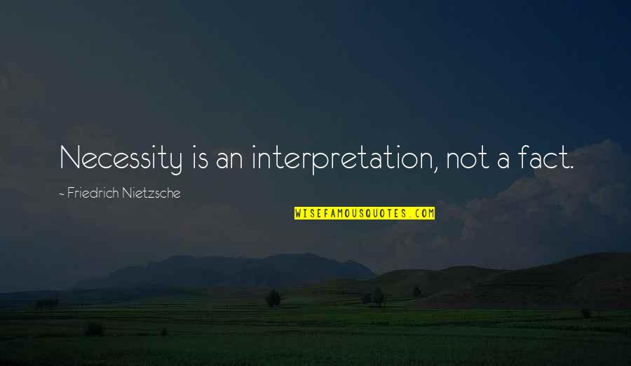 Bulldozer Payday Quotes By Friedrich Nietzsche: Necessity is an interpretation, not a fact.
